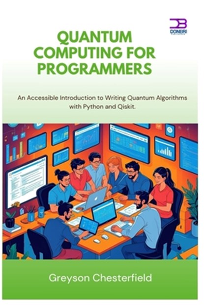 Quantum Computing for Programmers: An Accessible Introduction to Writing Quantum Algorithms with Python and Qiskit, Greyson Chesterfield - Paperback - 9798296713827