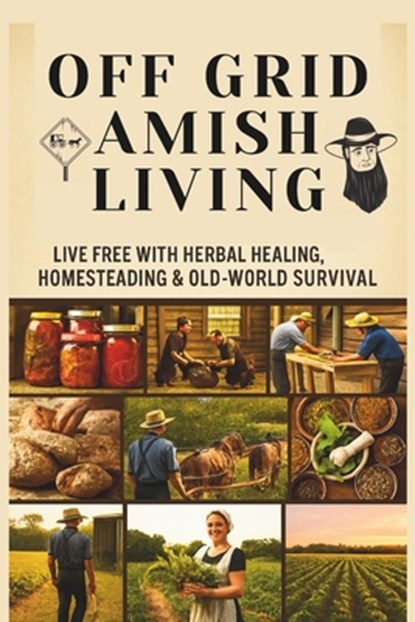 From Soil to Soul: Off-Grid Amish Living Live Free with Herbal Healing, Homesteading & Old-World Survival: Living Of The Land Made Easy Escape the Rat, Savio Ayan - Paperback - 9798296785824