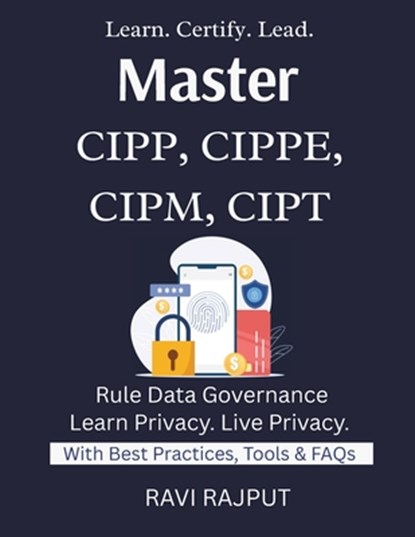 Master CIPP, CIPPE, CIPM, CIPT: Pass IAPP Certifications Fast Master CIPP/E & CIPM Now Privacy Careers Decoded Certification Success Roadmap Privacy E, Ravi Rajput - Paperback - 9798296865366