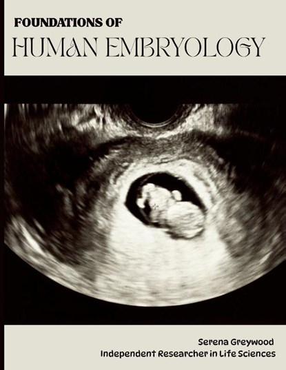 Greywood, S: FOUNDATIONS OF HUMAN EMBRYOLOGY, Serena Greywood - Paperback - 9798296935724