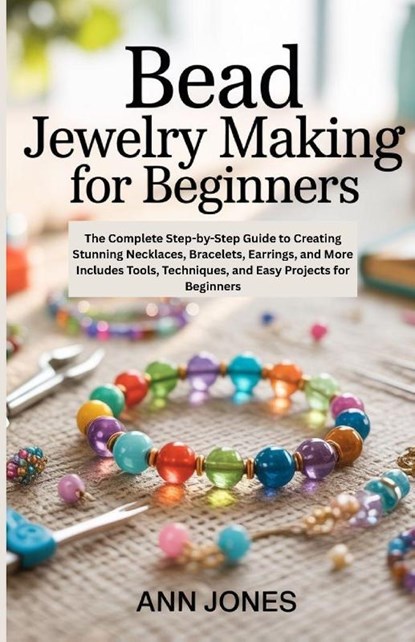 Jones, A: Bead Jewelry Making for Beginners, Ann Jones - Paperback - 9798296951090
