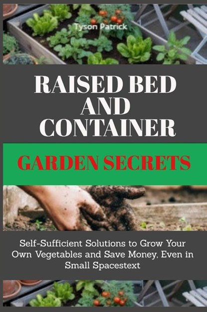 Patrick, T: Raised Bed And Container Garden Secrets, Tyson Patrick - Paperback - 9798297110267