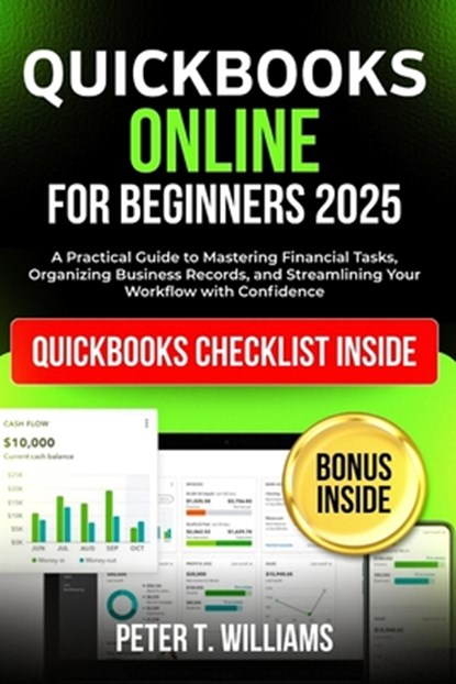 QuickBooks online for beginners 2025: A Practical Guide to Mastering Financial Tasks, Organizing Business Records, and Streamlining Your Workflow with, Peter T. Williams - Paperback - 9798297276895