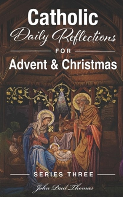 Catholic Daily Reflections for Advent & Christmas, John Paul Thomas - Paperback - 9798297504691