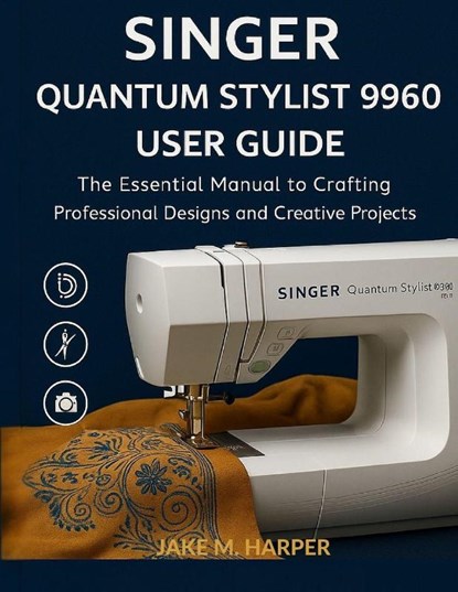 Harper, J: Singer Quantum Stylist 9960 User Guide, Jake M. Harper - Paperback - 9798297590311