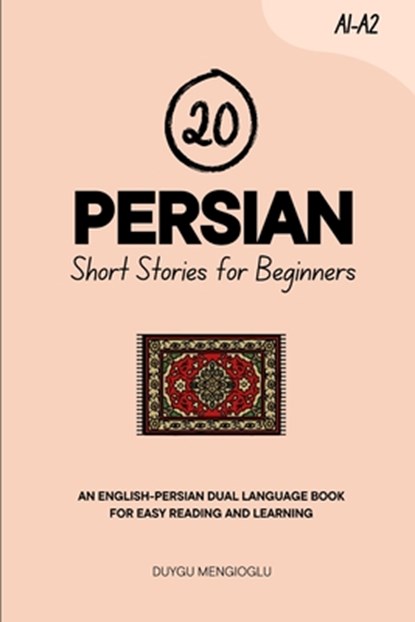 20 Persian Short Stories for Beginners: An English-Persian Dual-Language Book for Easy Reading and Learning, Duygu Mengioglu - Paperback - 9798297844803