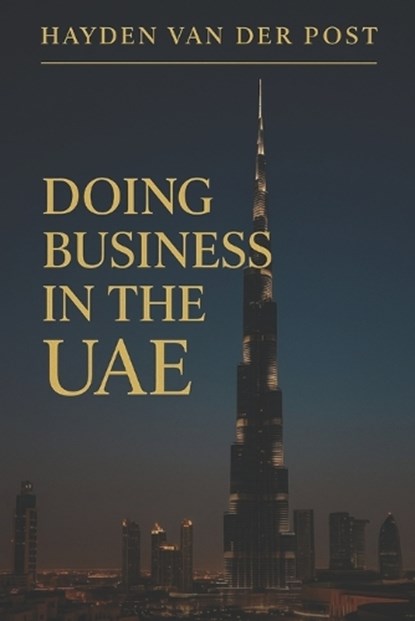 Doing Business in the UAE, Alice Schwartz ; Hayden Van Der Post - Paperback - 9798297856868