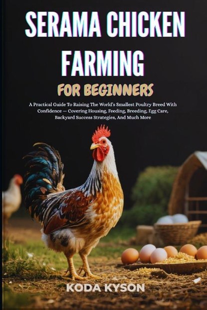 Kyson, K: SERAMA CHICKEN FARMING FOR BEGINNERS, Koda Kyson - Paperback - 9798298049689