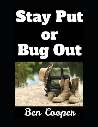 Stay Put or Bug Out, Ben Cooper - Paperback - 9798298402095