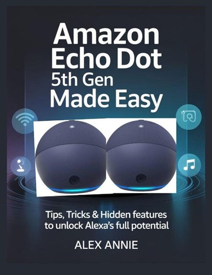 Annie, A: Amazon Echo Dot 5th Gen Made Easy User Guide, Alex Annie - Paperback - 9798298430296