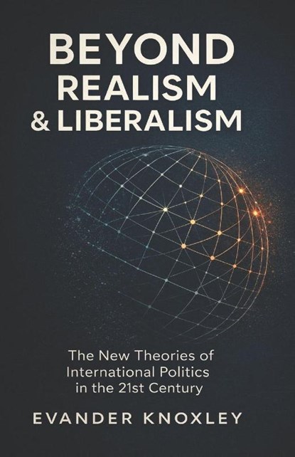BEYOND REALISM AND LIBERALISM, Evander Knoxley - Paperback - 9798298583244