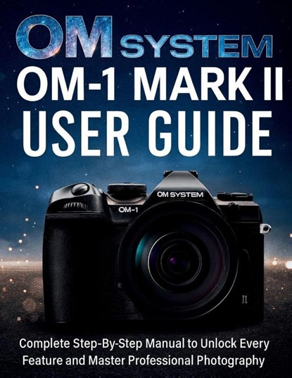 Calhoun, H: OM System OM-1 Mark II User Guide, Harold Calhoun - Paperback - 9798298641982