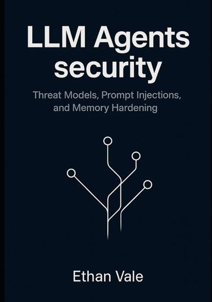 Vale, E: LLM Agents security, Ethan Vale - Paperback - 9798298643146