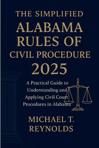 Reynolds, M: Simplified Alabama Rules of Civil Procedure 202, Michael T. Reynolds - Paperback - 9798298840385