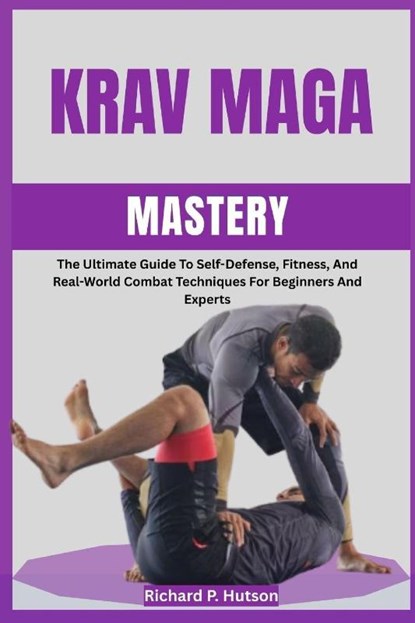 P. Hutson, R: KRAV MAGA MASTERY, Richard P. Hutson - Paperback - 9798298857178