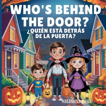 Who's Behind the Door? / ¿Quién Está Detrás de la Puerta?: A Halloween Adventure in English and Spanish. Bilingual Book for Kids, Magdalena E. Fox - Paperback - 9798298950596