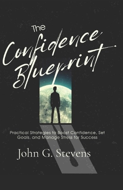 Stevens, J: Confidence Blueprint, John G. Stevens - Paperback - 9798299208955