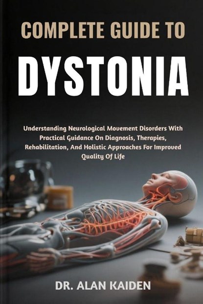 Kaiden, A: COMPLETE GUIDE TO DYSTONIA, Alan Kaiden - Paperback - 9798299270440