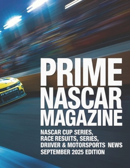 Prime NASCAR Magazine: NASCAR Cup Series, Xfinity Series, Race Results, Driver Standings & Motorsports News - September 2025 Edition, Deep - Paperback - 9798299303162
