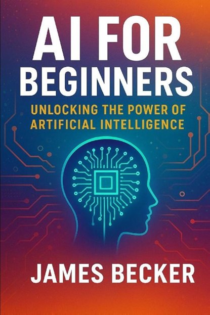 Becker, J: AI for Beginners, James Becker - Paperback - 9798299319125