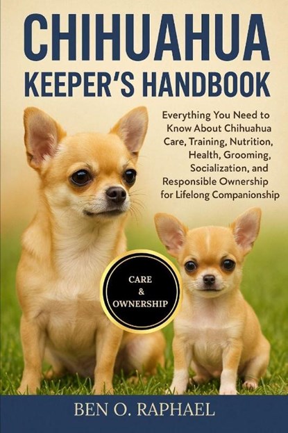 O. Raphael, B: CHIHUAHUA KEEPER'S HANDBOOK, Ben O. Raphael - Paperback - 9798299445527
