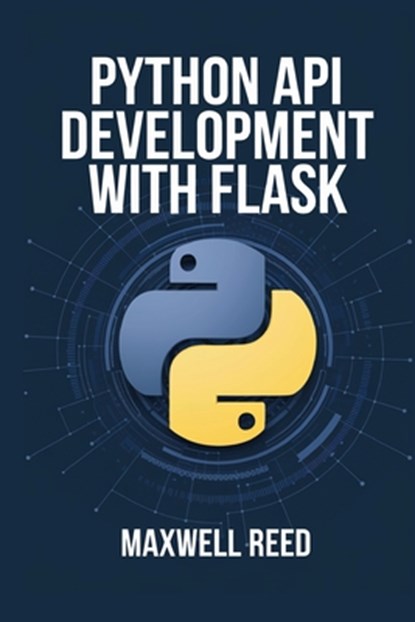 Python API Development With Flask, Maxwell Reed - Paperback - 9798300069667