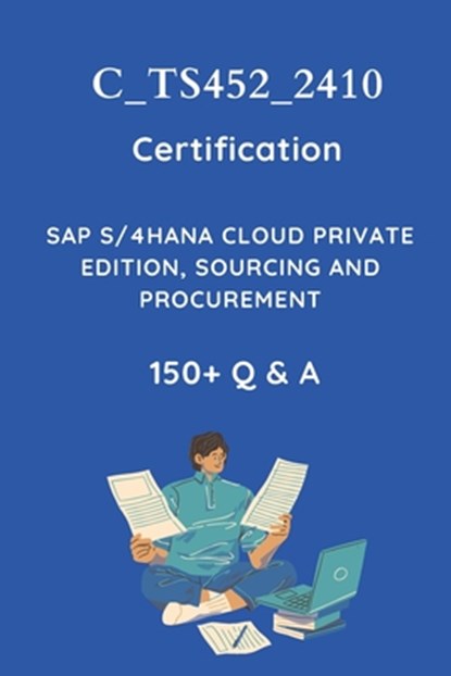 C_TS452_2410 Sourcing and Procurement Certification Practice Question Set: SAP MM S/4HANA Certification Assessment Test, P. N. World - Paperback - 9798300166144