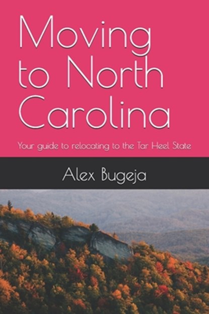 Moving to North Carolina: Your guide to relocating to the Tar Heel State, Alex Bugeja - Paperback - 9798300189297