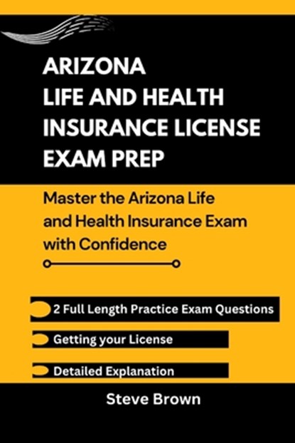 Arizona Life and Health Insurance License Exam Prep: Master the Arizona Life and Health Insurance Exam with Confidence, Steve Brown - Paperback - 9798300267865