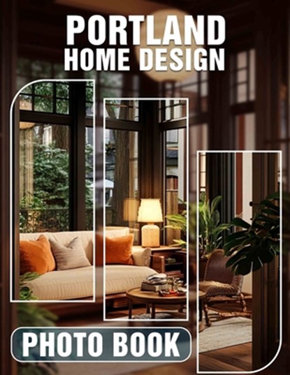 Portland Home Design Photo Book: Explore 40 Stunning Images Of Unique And Modern Home Interiors Inspired By Portland's Style, Amaan Harris - Paperback - 9798300603236