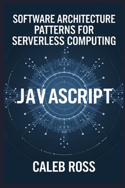 Software Architecture patterns for Serverless computing, Caleb Ross - Paperback - 9798300624941