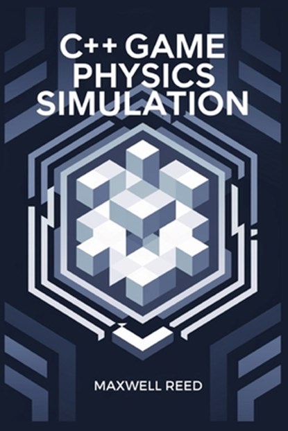 C++ game physics simulation, Maxwell Reed - Paperback - 9798300659967