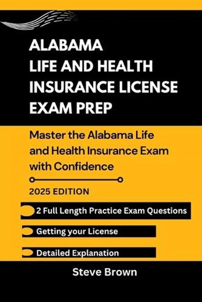 Alabama Life and Health Insurance License Exam Prep: Master the Alabama Life and Health Insurance Exam with Confidence, Steve Brown - Paperback - 9798300704063
