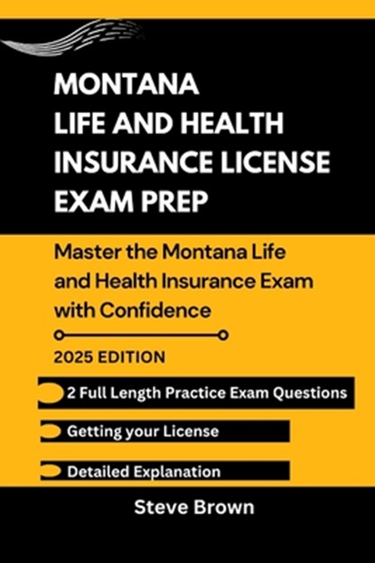Montana Life and Health Insurance License Exam Prep: Master the Montana Life and Health Insurance Exam with Confidence, Steve Brown - Paperback - 9798300704964