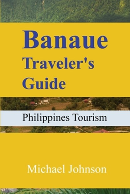 Banaue Traveler's Guide: Philippines Tourism, Michael Johnson - Paperback - 9798300822514