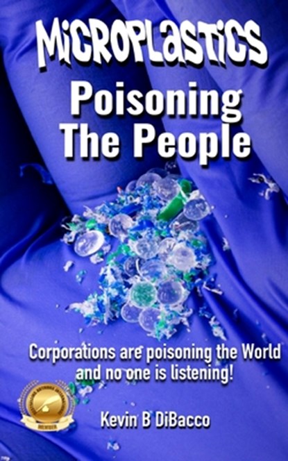 Microplastics: Poisoning the People, Kevin B. Dibacco - Paperback - 9798300903183