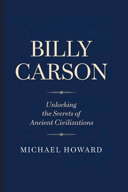 Billy Carson: Unlocking the Secrets of Ancient Civilizations, Michael Howard - Paperback - 9798301048050