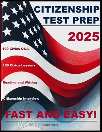 Citizenship Test Prep: Fast and Easy, Angelo Tropea - Paperback - 9798301050909