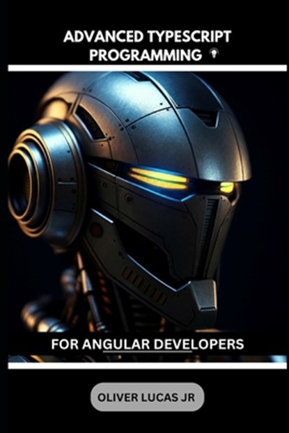 Advanced Typescript Programming: For Angular Developers, Oliver Lucas - Paperback - 9798301064043