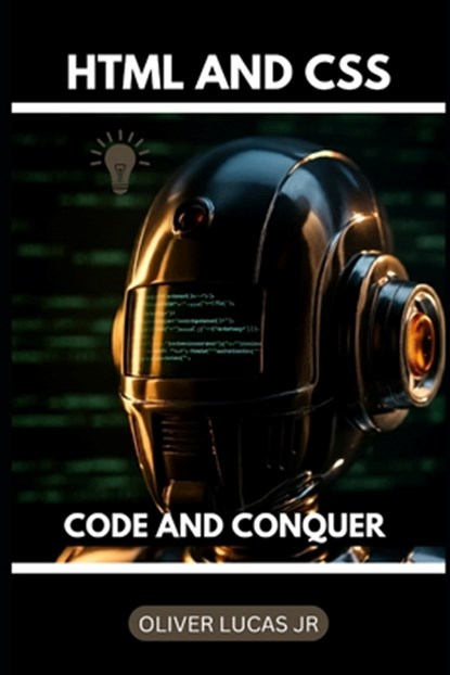 HTML And CSS: Code And Conquer, Oliver Lucas - Paperback - 9798301180521
