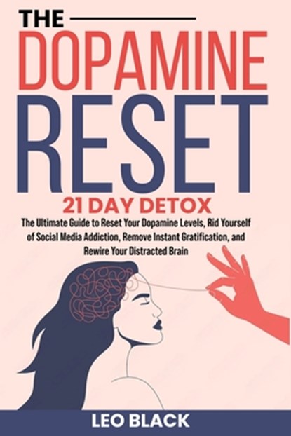 The Dopamine Reset - 21 Day Detox: The Ultimate Guide to Reset Your Dopamine Levels, Rid Yourself of Social Media Addiction, Remove Instant Gratificat, Leo Black - Paperback - 9798301217289