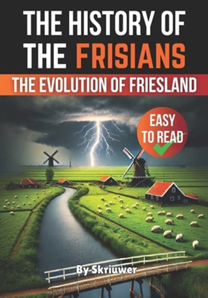 The History of the Frisians: The Evolution of Friesland, Skriuwer Com - Paperback - 9798301352485