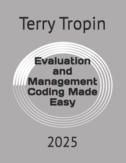 Evaluation and Management Coding Made Easy: 2025, Terry Tropin - Paperback - 9798301386923