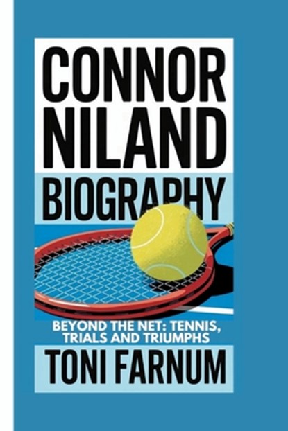 Connor Niland Biography: Beyond the Net: Tennis, Trials and Triumphs, Toni Farnum - Paperback - 9798301387319