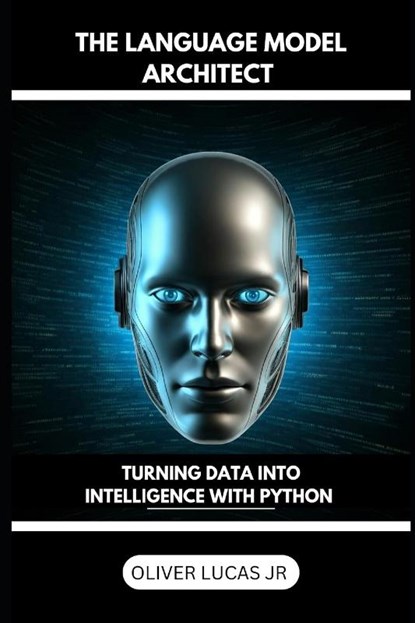 Lucas Jr, O: Language Model Architect, Oliver Lucas Jr - Paperback - 9798301560552