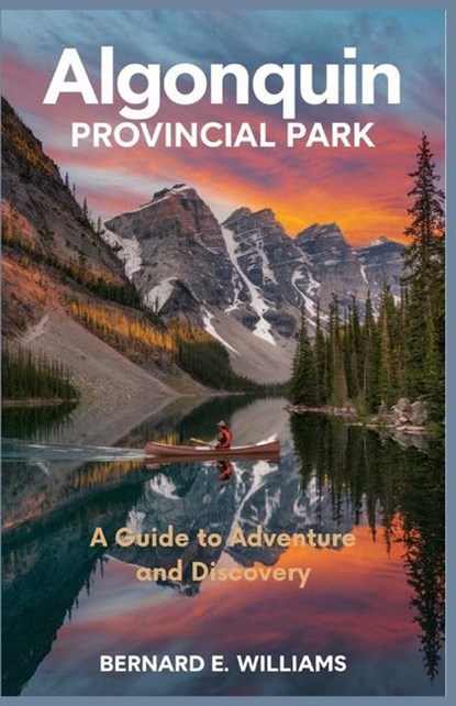 Williams, B: Algonquin Provincial Park, Bernard E. Williams - Paperback - 9798301563133