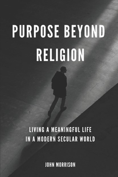 Purpose Beyond Religion, John Morrison - Paperback - 9798301761102
