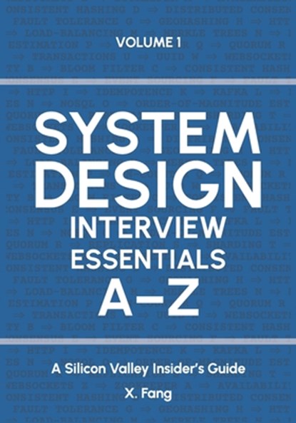 System Design Interview Essentials A-Z: A Silicon Valley Insider's Guide, X. Fang - Paperback - 9798301810503