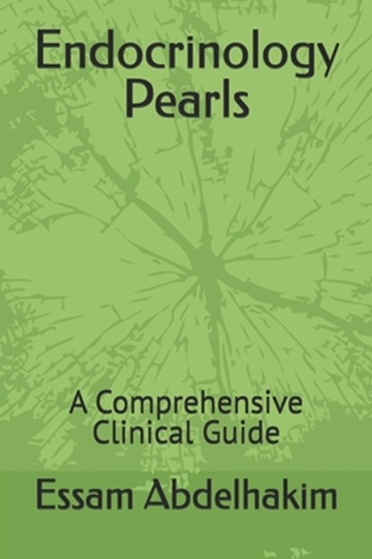 Endocrinology Pearls: A Comprehensive Clinical Guide, Essam Abdelhakim - Paperback - 9798301847912