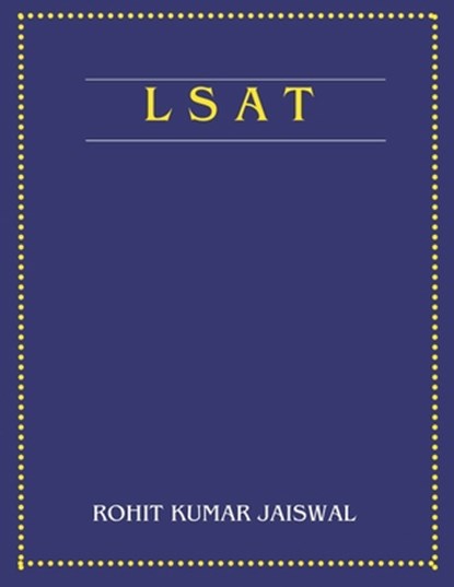 The Ultimate LSAT Prep Book: From Basics to Brilliance: Everything You Need to Crack the LSAT and Secure Your Future, Rohit Kumar Jaiswal - Paperback - 9798301934575